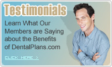 Customer Testimonials - Learn What Our Members are Saying about the Benefits of DentalPlans.com
